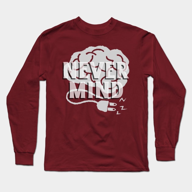 never mind Long Sleeve T-Shirt by Transcendexpectation